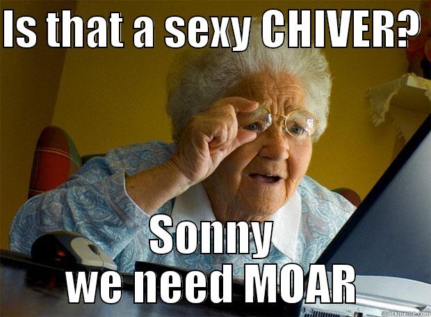 IS THAT A SEXY CHIVER?  SONNY WE NEED MOAR Grandma finds the Internet