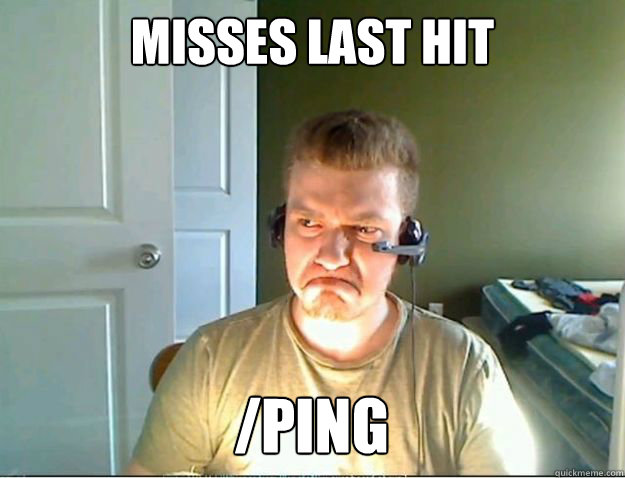 misses last hit /ping  AngryTestie