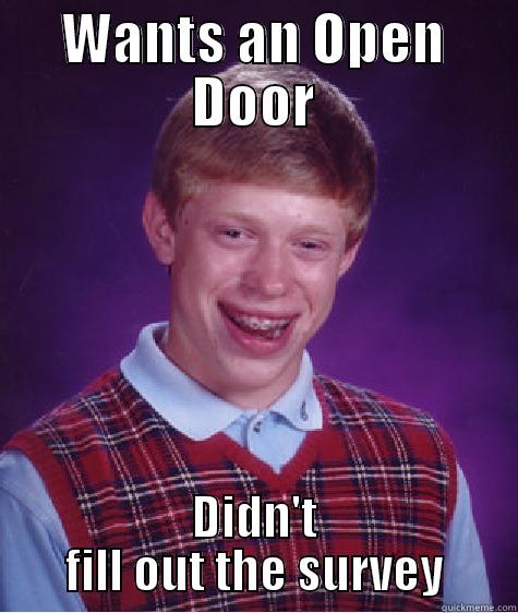 WANTS AN OPEN DOOR DIDN'T FILL OUT THE SURVEY Bad Luck Brian