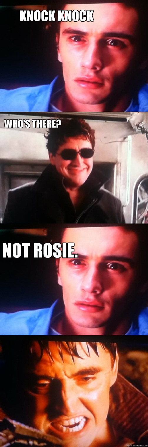 Knock knock Who's there? Not Rosie.  