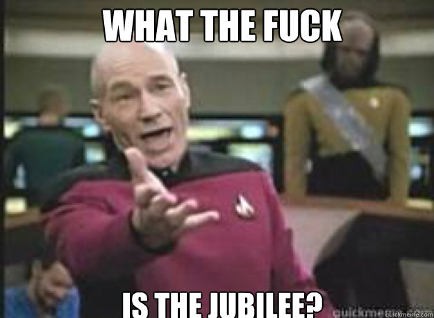 What the fuck Is the jubilee?  What the Fuck