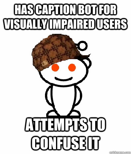 Has caption bot for visually impaired users attempts to confuse it  Scumbag Reddit