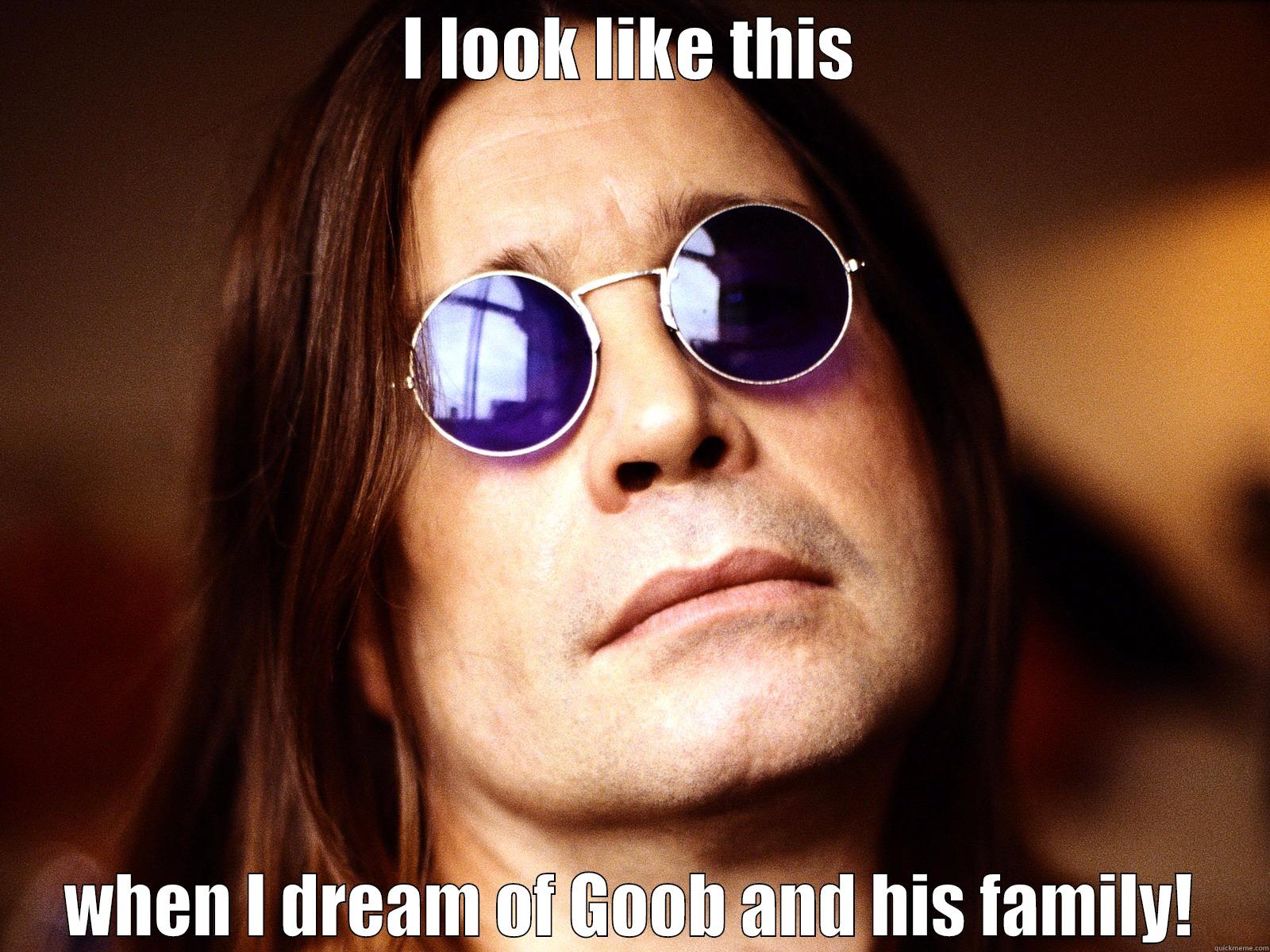I LOOK LIKE THIS WHEN I DREAM OF GOOB AND HIS FAMILY! Misc