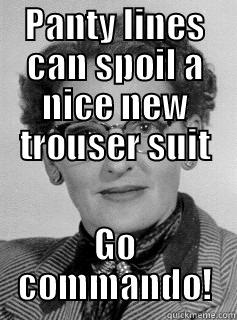 PANTY LINES CAN SPOIL A NICE NEW TROUSER SUIT GO COMMANDO! Misc