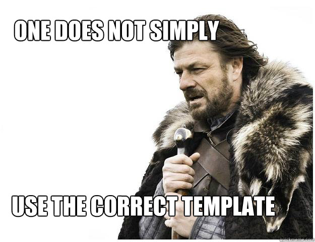 oNE DOES NOT SIMPLY USE THE CORRECT TEMPLATE  Imminent Ned