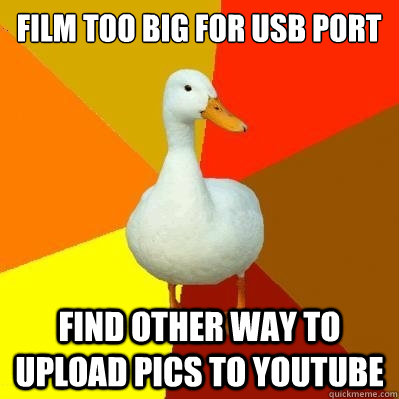 film too big for usb port find other way to upload pics to youtube  Tech Impaired Duck