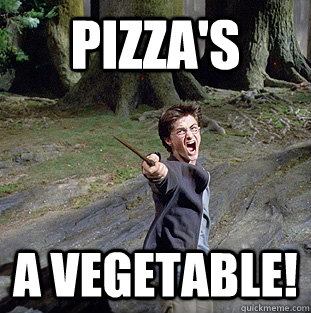 pizza's a vegetable!  Pissed off Harry