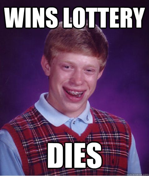 Wins Lottery Dies  Bad Luck Brian