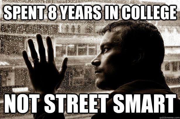 spent 8 years in college NOT STREET SMART - spent 8 years in college NOT STREET SMART  Misc