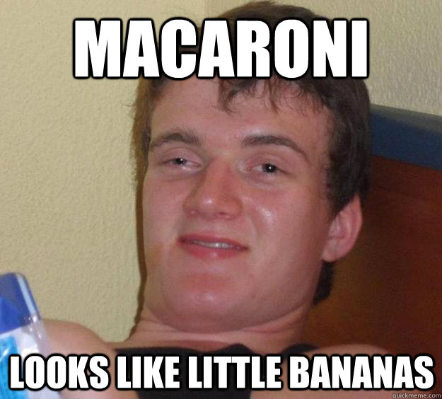 Macaroni  looks like little bananas - Macaroni  looks like little bananas  10 Guy