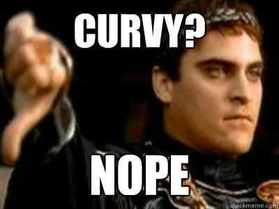 Curvy? Nope  Downvoting Roman