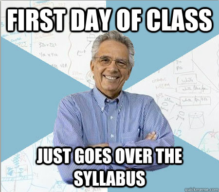 First day of Class just goes over the syllabus   Good guy professor