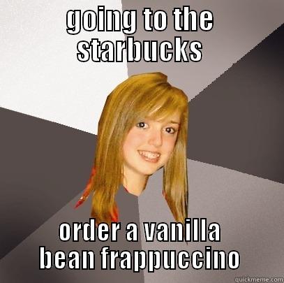 GOING TO THE STARBUCKS ORDER A VANILLA BEAN FRAPPUCCINO Musically Oblivious 8th Grader