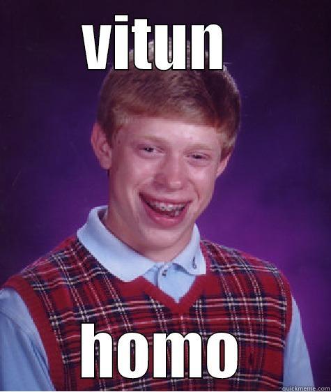 VITUN  HOMO Bad Luck Brian