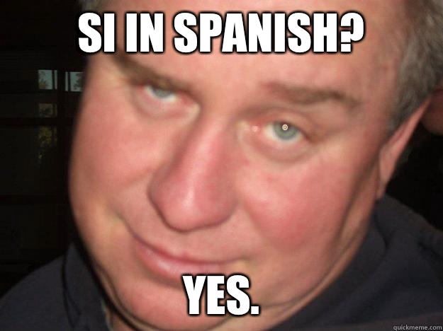 Si in Spanish? Yes.  
