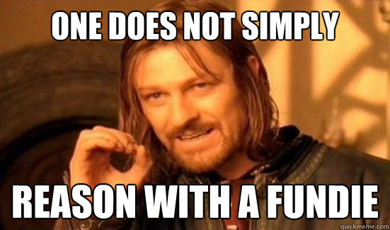 One Does Not Simply reason with a fundie  Boromir