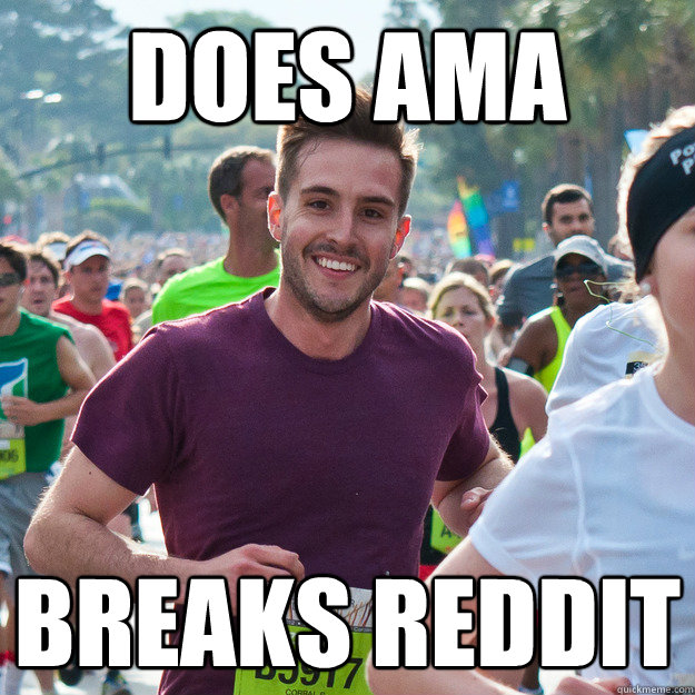 does ama breaks reddit  Hi Guy