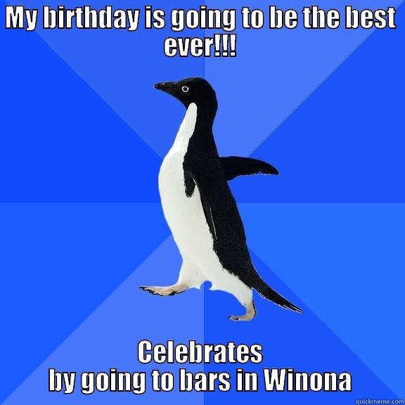 MY BIRTHDAY IS GOING TO BE THE BEST EVER!!! CELEBRATES BY GOING TO BARS IN WINONA Socially Awkward Penguin