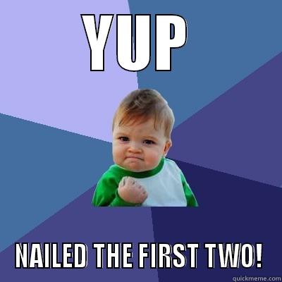 YUP NAILED THE FIRST TWO! Success Kid