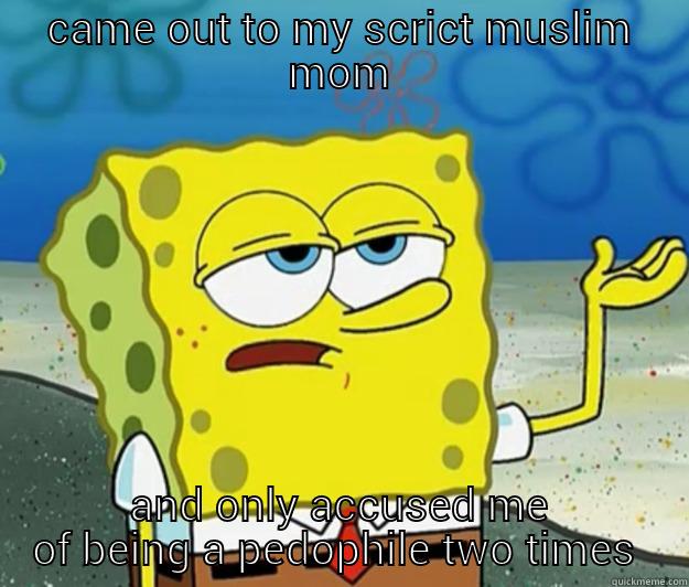 CAME OUT TO MY SCRICT MUSLIM MOM AND ONLY ACCUSED ME OF BEING A PEDOPHILE TWO TIMES  Tough Spongebob