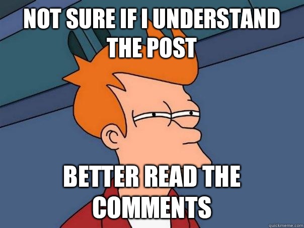 Not sure if I understand the post Better read the comments  Futurama Fry