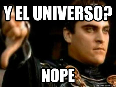 Y el universo? NOPE  Downvoting Roman