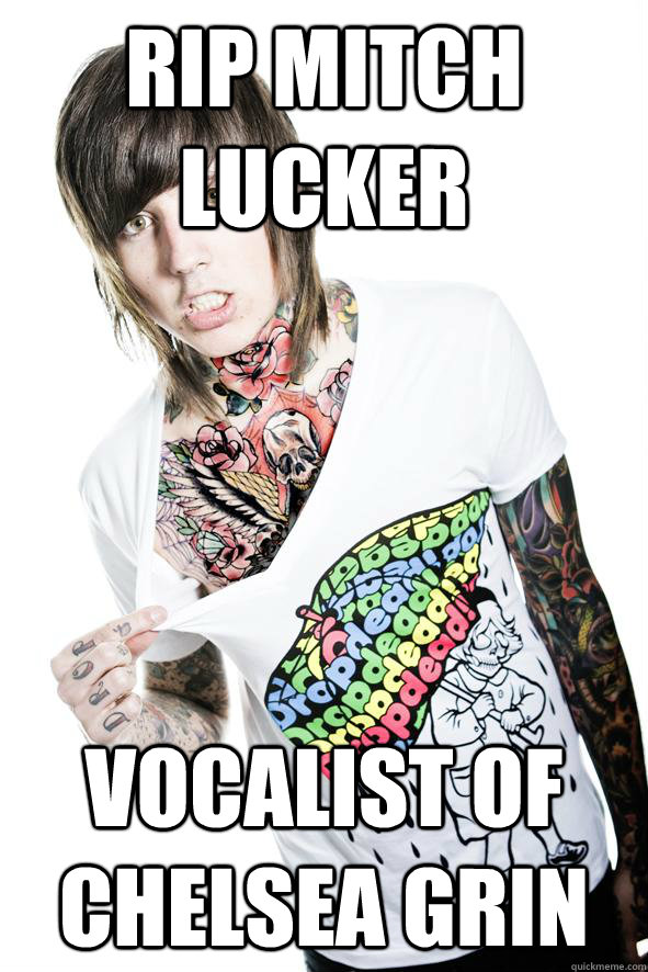 RIP Mitch lucker vocalist of chelsea grin - RIP Mitch lucker vocalist of chelsea grin  Misc
