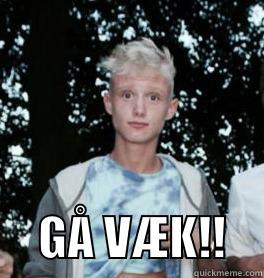       GÅ VÆK!!    Misc