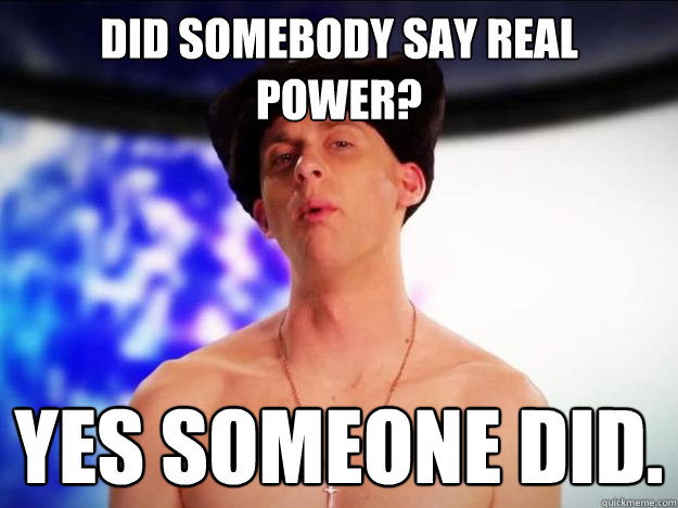 Did somebody say real power? Yes someone did.  Did somebody say real power