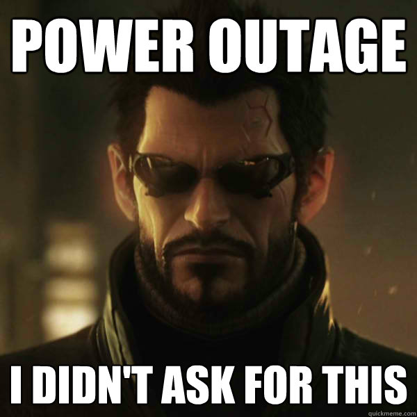 power outage i didn't ask for this  Adam Jensen