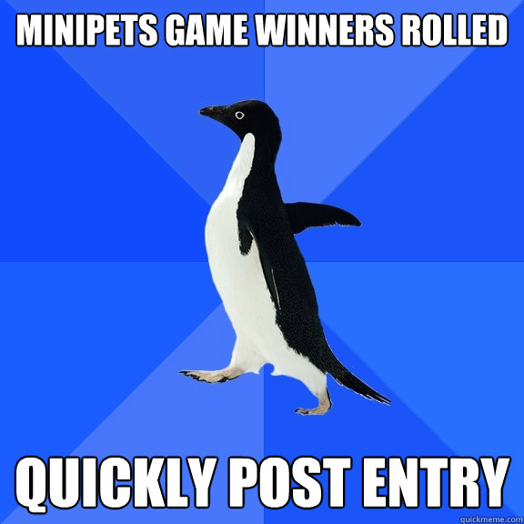 Minipets game winners rolled QUICKLY POST ENTRY  Socially Awkward Penguin