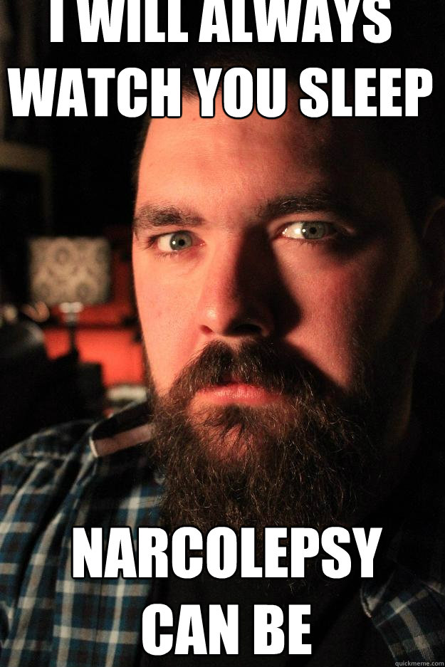 I will always watch you sleep narcolepsy can be dangerous  - I will always watch you sleep narcolepsy can be dangerous   Dating Site Murderer
