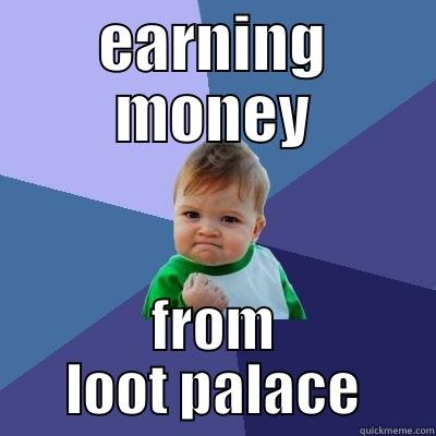 EARNING MONEY FROM LOOT PALACE Success Kid