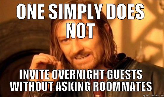 ONE SIMPLY DOES NOT INVITE OVERNIGHT GUESTS WITHOUT ASKING ROOMMATES Boromir