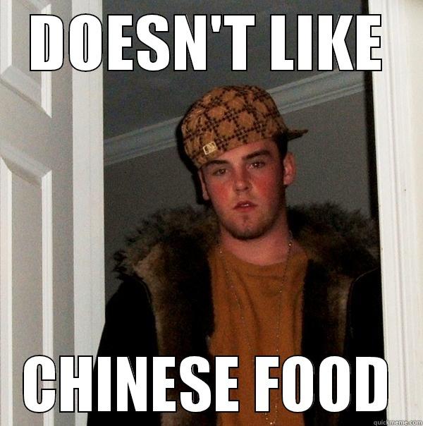 DOESN'T LIKE CHINESE FOOD Scumbag Steve