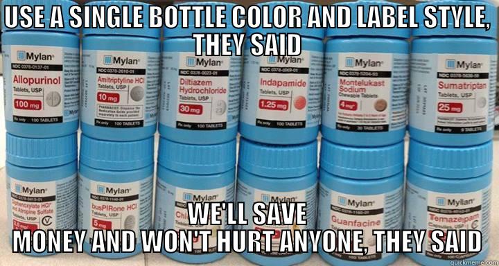 MEDICATION ERROR LOLZ - USE A SINGLE BOTTLE COLOR AND LABEL STYLE, THEY SAID WE'LL SAVE MONEY AND WON'T HURT ANYONE, THEY SAID Misc