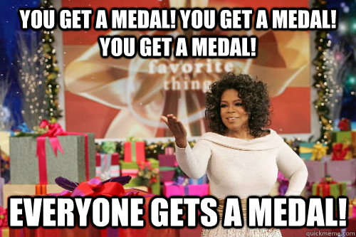 You get a medal! You get a medal! you get a medal! Everyone gets a medal! - You get a medal! You get a medal! you get a medal! Everyone gets a medal!  Oprah Gives You Things