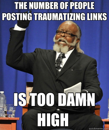 THE NUMBER OF PEOPLE POSTING TRAUMATIZING LINKS IS TOO DAMN HIGH   The Rent Is Too Damn High