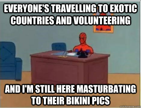 Everyone's travelling to exotic countries and volunteering and I'm still here masturbating to their bikini pics  Spiderman Desk
