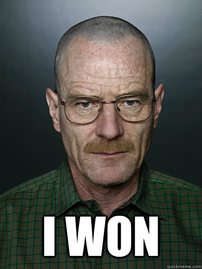  i won  -  i won   Advice Walter White