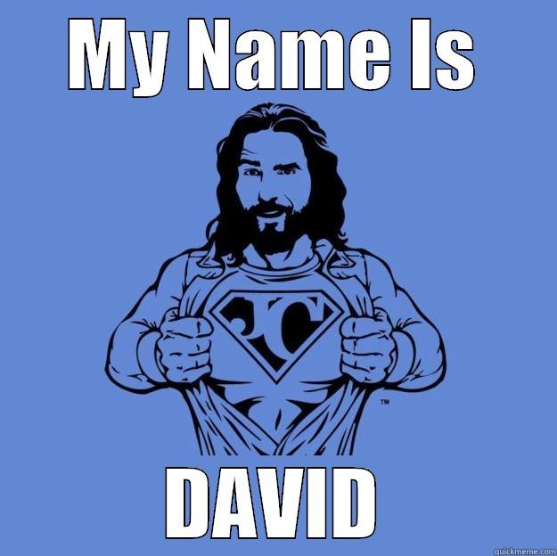 MY NAME IS DAVID Super jesus