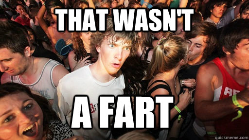 that wasn't  a fart  Sudden Clarity Clarence