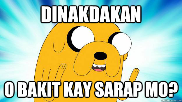 DINAKDAKAN o bakit kay sarap mo?  Jake The Dog