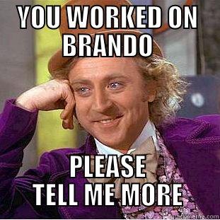 YOU WORKED ON BRANDO PLEASE TELL ME MORE Condescending Wonka