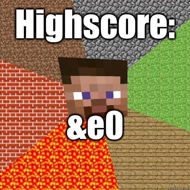 Highscore: &e0
  Minecraft