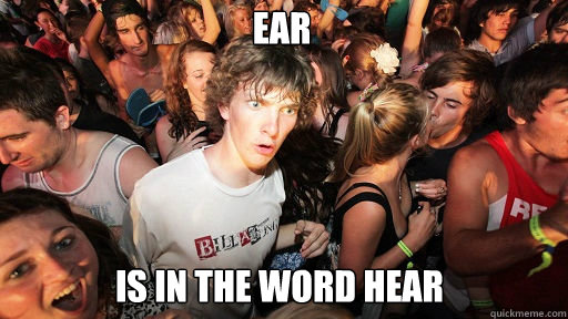 ear is in the word hear  Sudden Clarity Clarence
