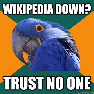 WIkipedia down? trust no one   Paranoid Parrot