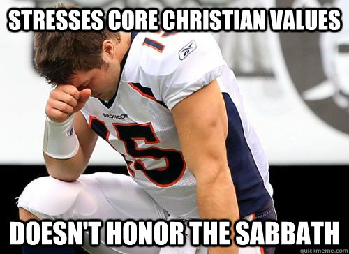 Stresses Core Christian Values Doesn't Honor The Sabbath  Tim Tebow Based God