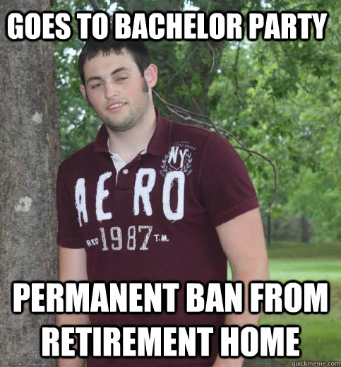 goes to bachelor party permanent ban from retirement home  