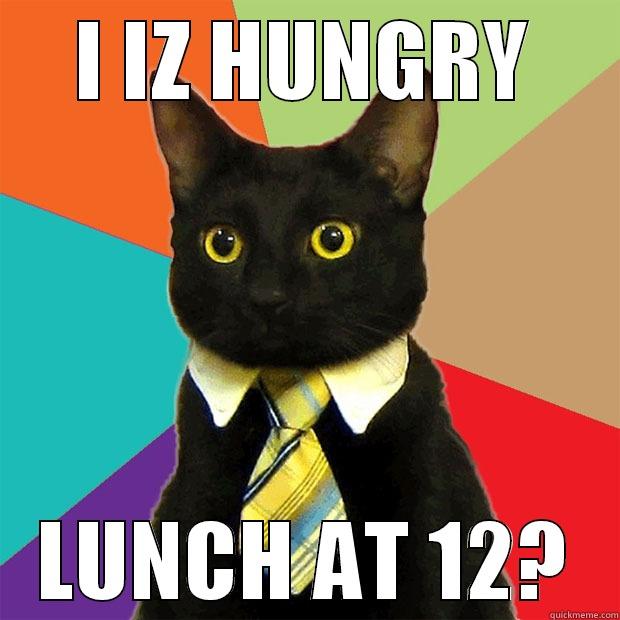 I IZ HUNGRY LUNCH AT 12? Business Cat
